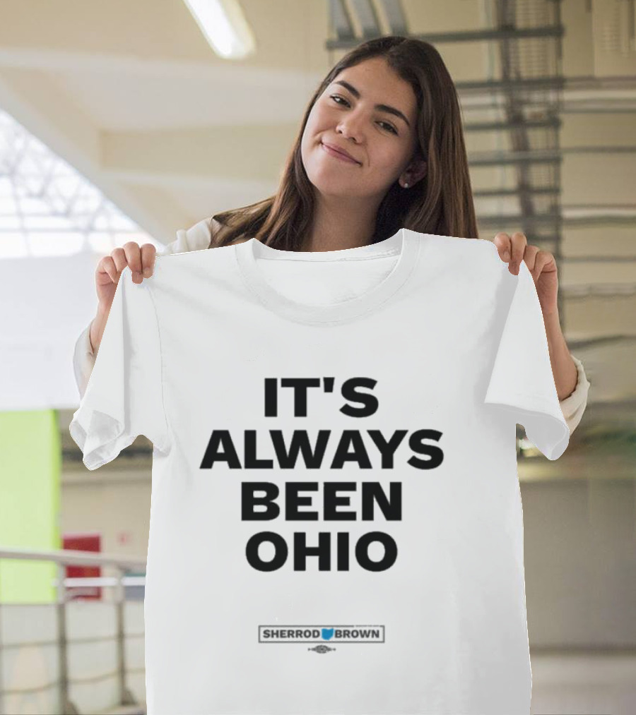 It's Always Been Ohio Sherrod Brown T-Shirt