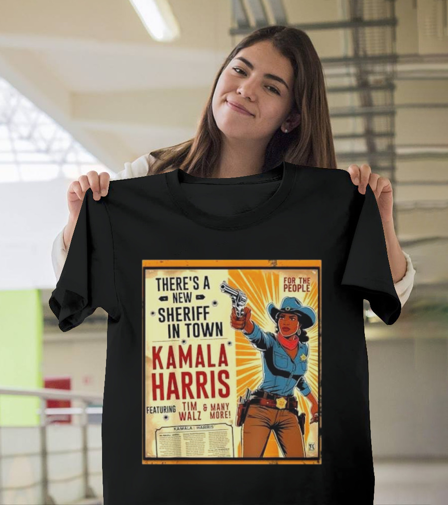 THERE'S A NEW SHERIFF IN TOWN KAMALA HARRIS FEATURING TIM WALZ and MANY MORE FOR THE PEOPLE T-Shirt