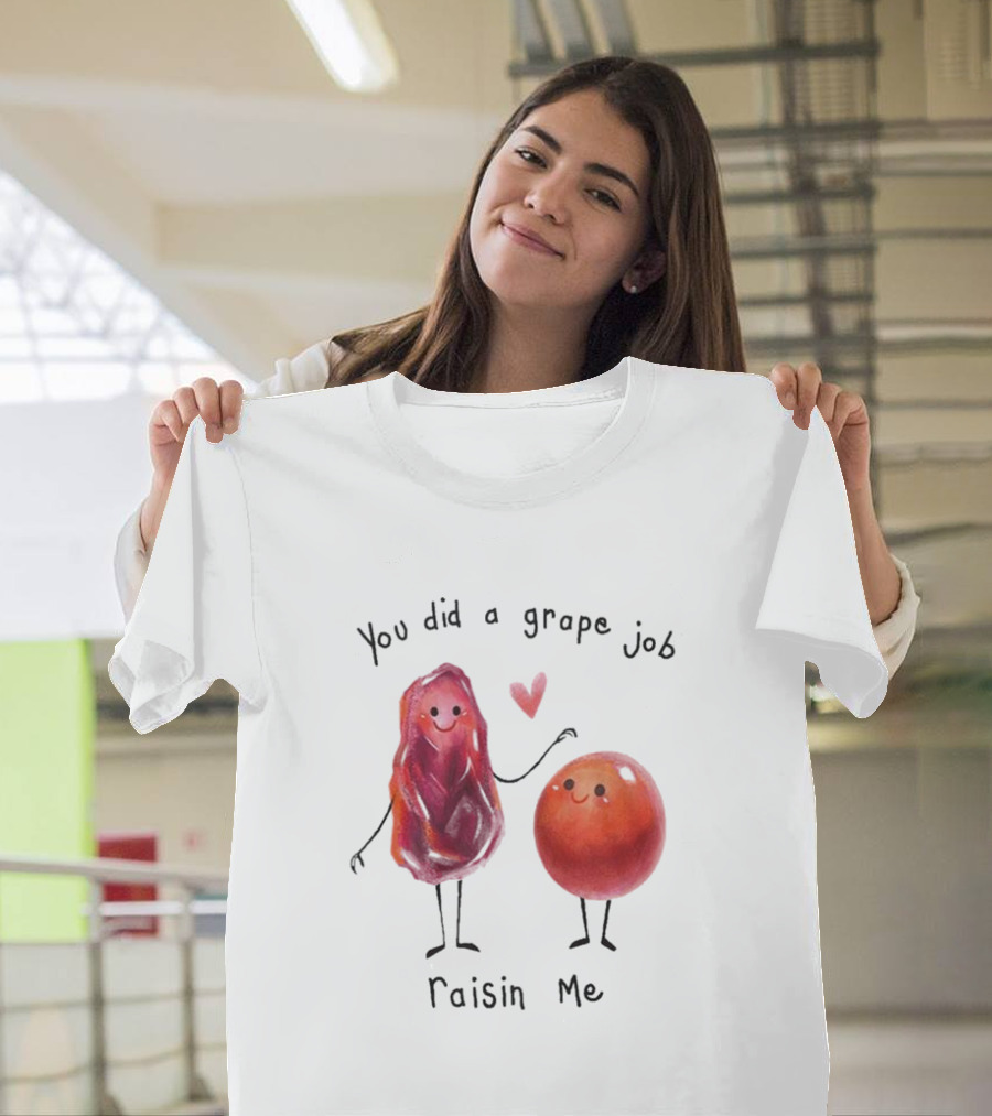 You Did A Grape Job Raisin Me Heart Cute Cartoon Grapes T-Shirt