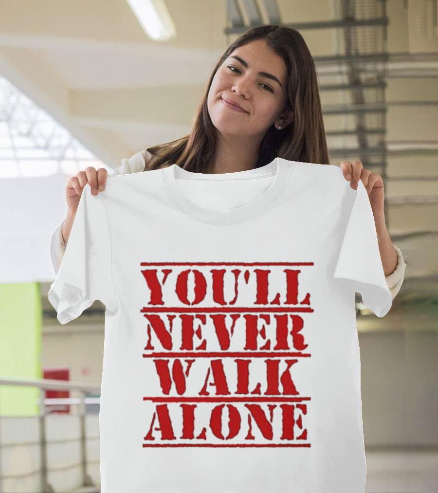 You'll Never Walk Alone T-Shirt