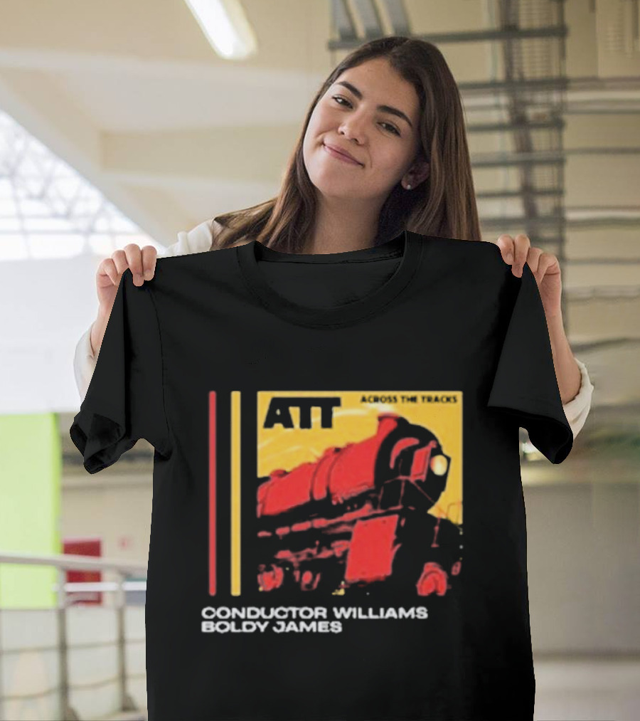ATT Across The Tracks Conductor Williams Boldy James T-Shirt