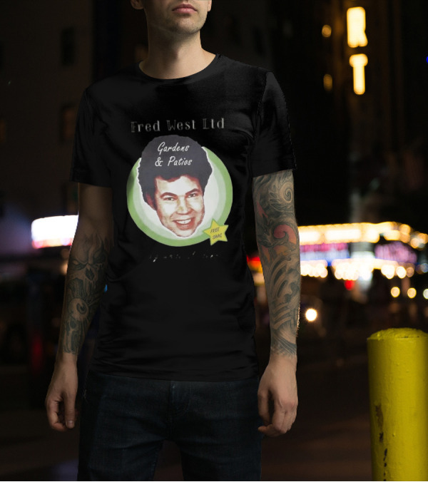 Fred West Ltd Gardens And Patios Free Shag I Dig While U Sleep T-Shirt