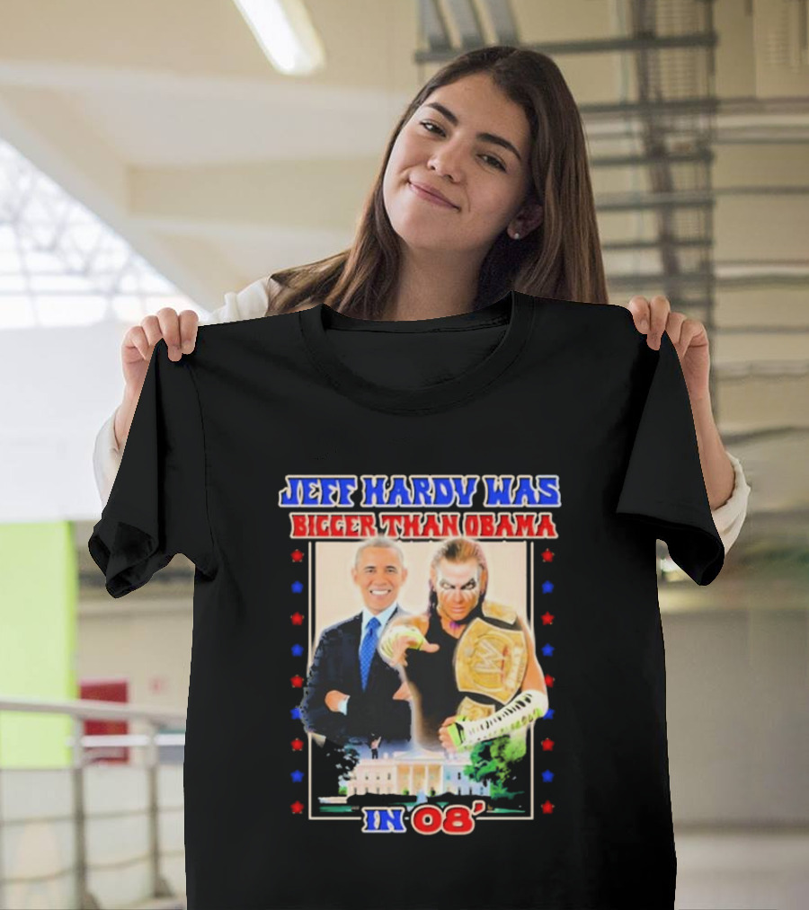 Jeff Hardy Was Bigger Than Obama WWE Champion White House 08 T-Shirt