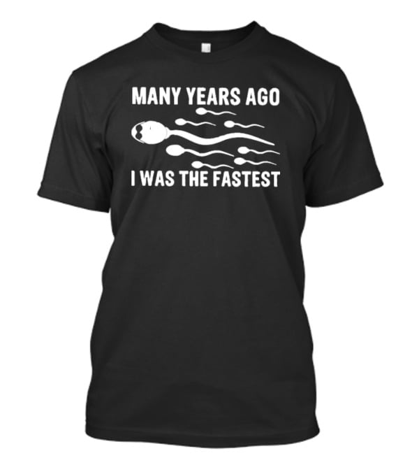 Many Years Ago I Was The Fastest T-Shirt