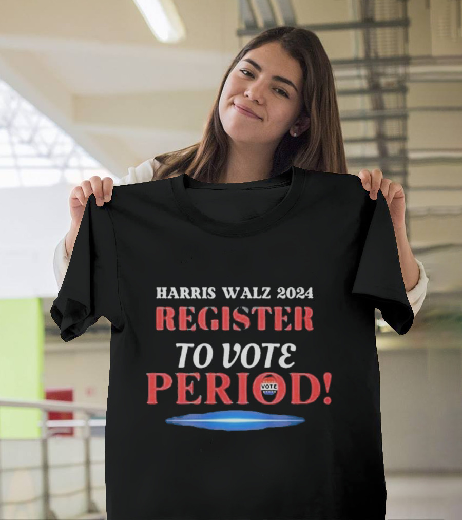 Harris Walz 2024 Register To Vote Period T-Shirt
