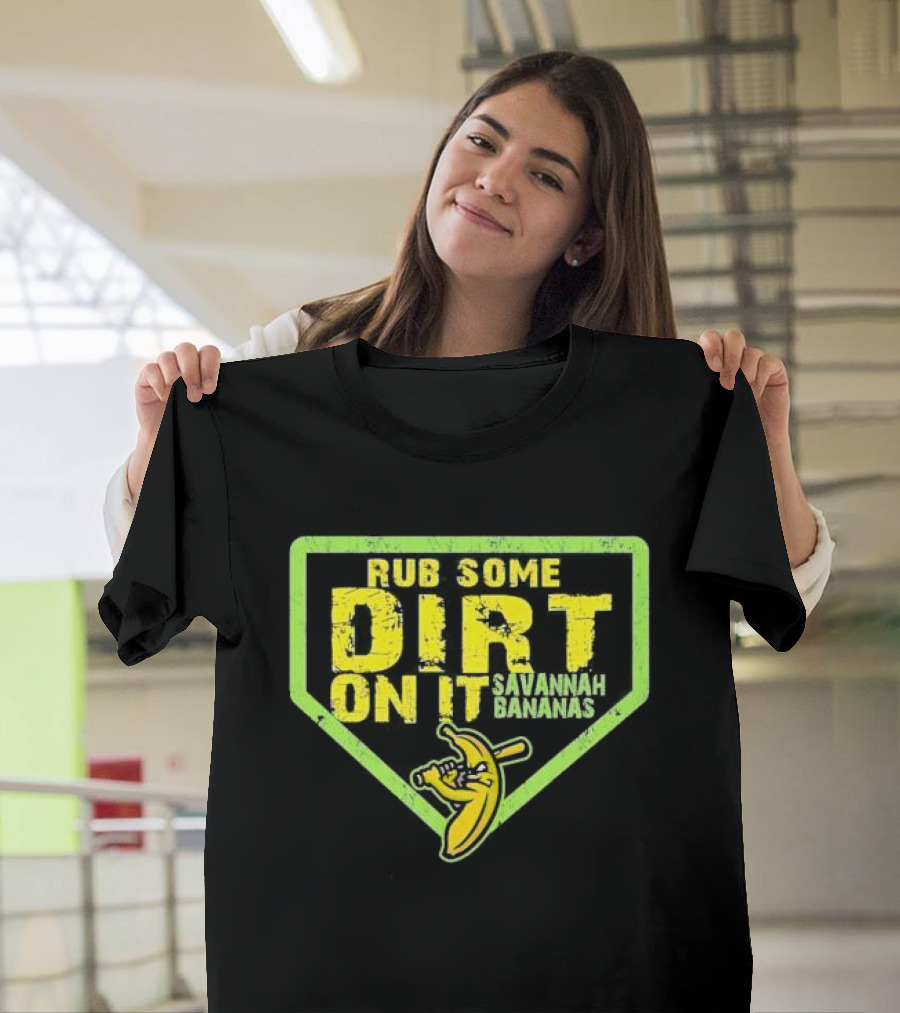 Rub Some Dirt On It Savannah Bananas Baseball T-Shirt