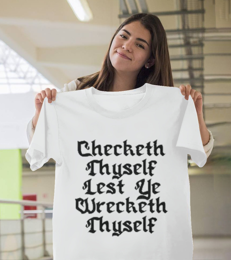 Checketh Thyself Lest Ye Wrecketh Thyself Medieval T-Shirt