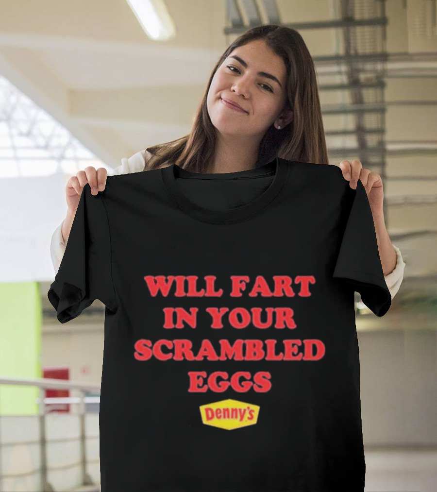 Will Fart In Your Scrambled Eggs Denny's T-Shirt