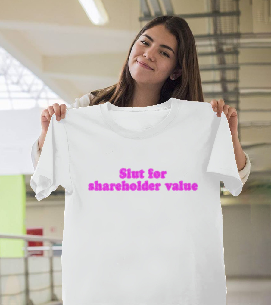Slut for Shareholder Value Slogan in T-Shirt