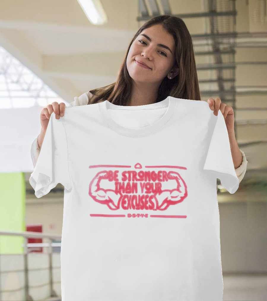 B-S-T-Y-E Be Stronger Than Your Excuses with Flexed Arms T-Shirt