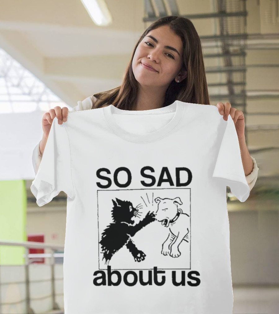 So Sad About Us Lowlvl Cat Dog Interaction T-Shirt