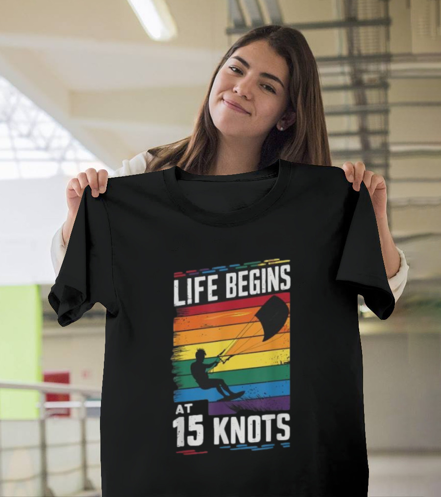 Life Begins at 15 Knots Kiteboarding Rainbow Adventure T-Shirt