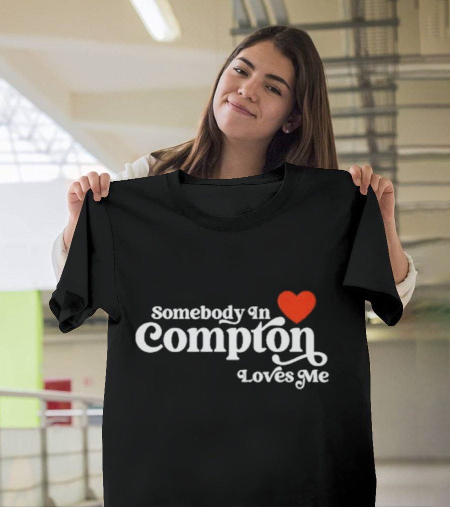 Somebody In Compton Loves Me Heart T-Shirt