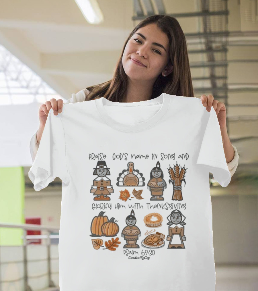 Praise God's Name in Song Glorify Him with Thanksgiving Psalm 69 30 Cardin McCoy Autumn Harvest T-Shirt