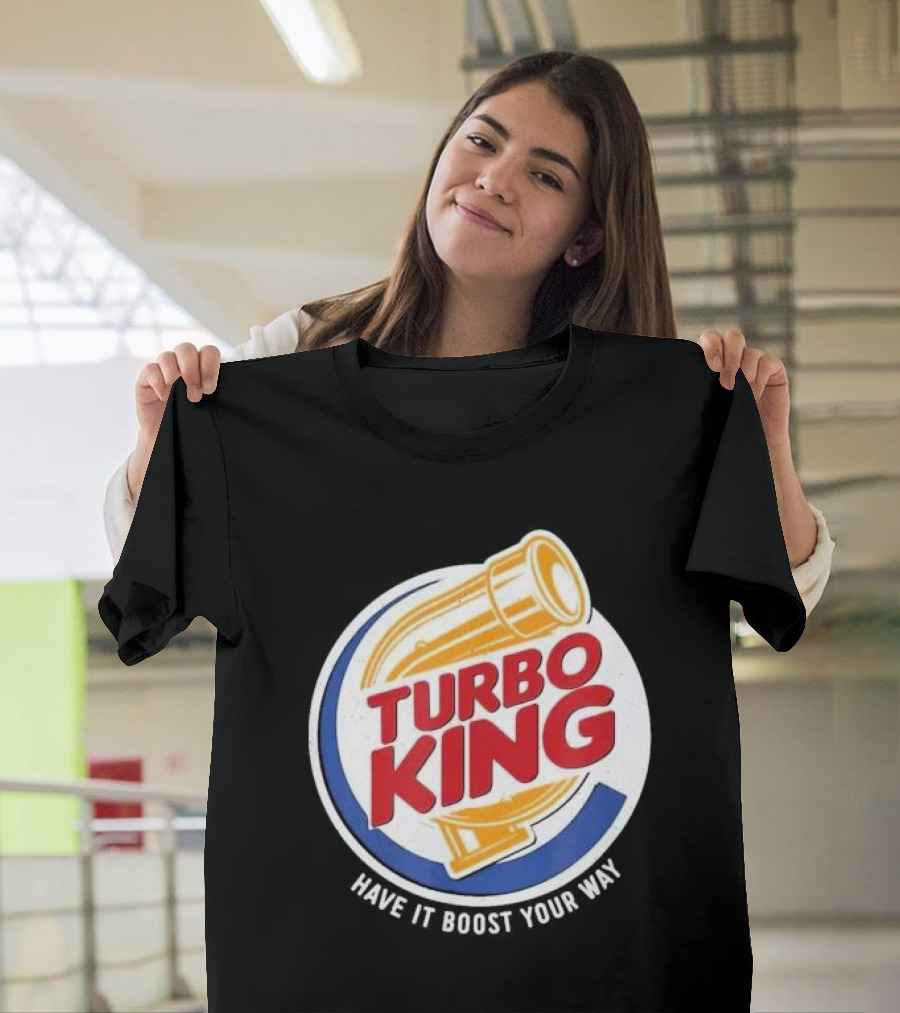 Turbo King Have It Boost Your Way T-Shirt
