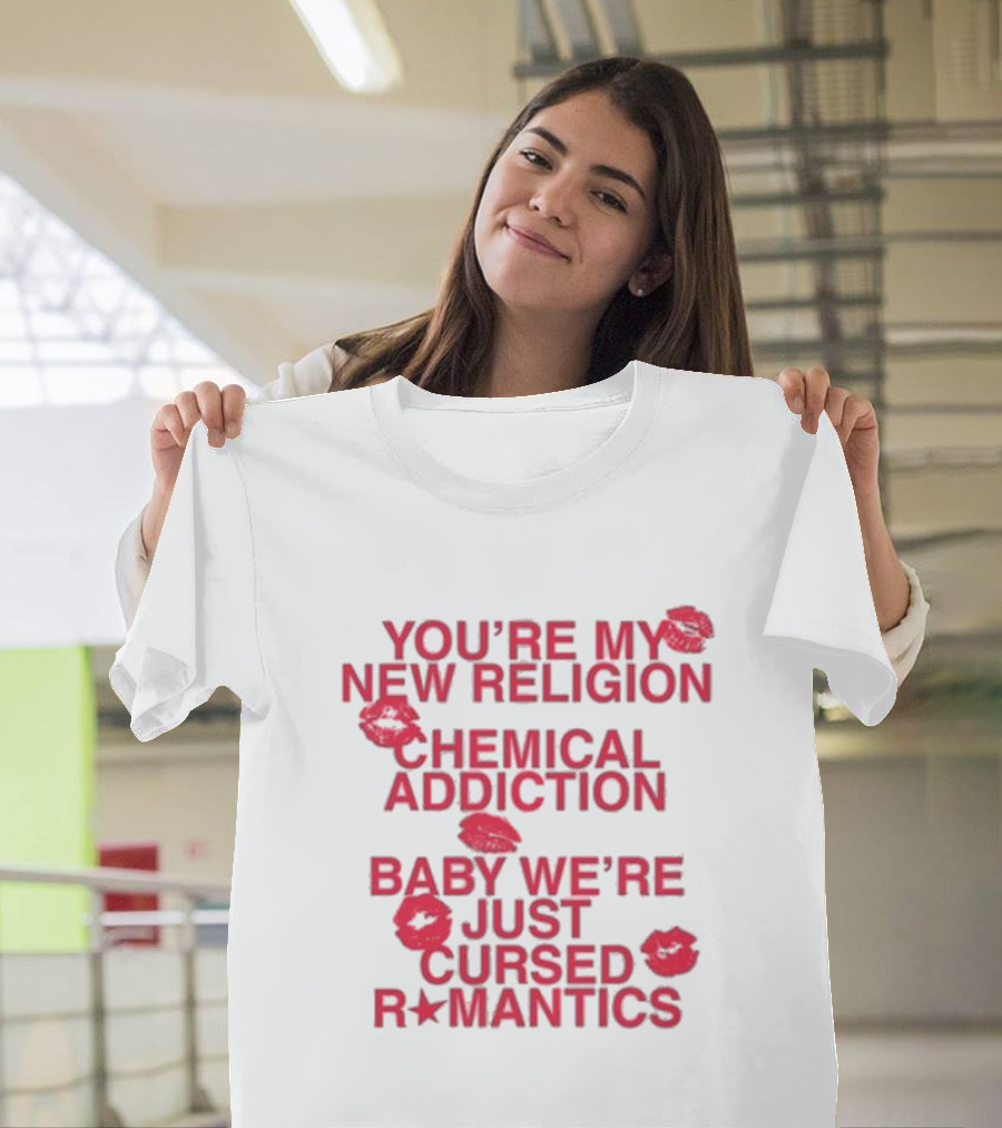 You’re My New Religion, Chemical Addiction, Baby We’re Just Cursed Romantics with Red Kiss Marks T-Shirt
