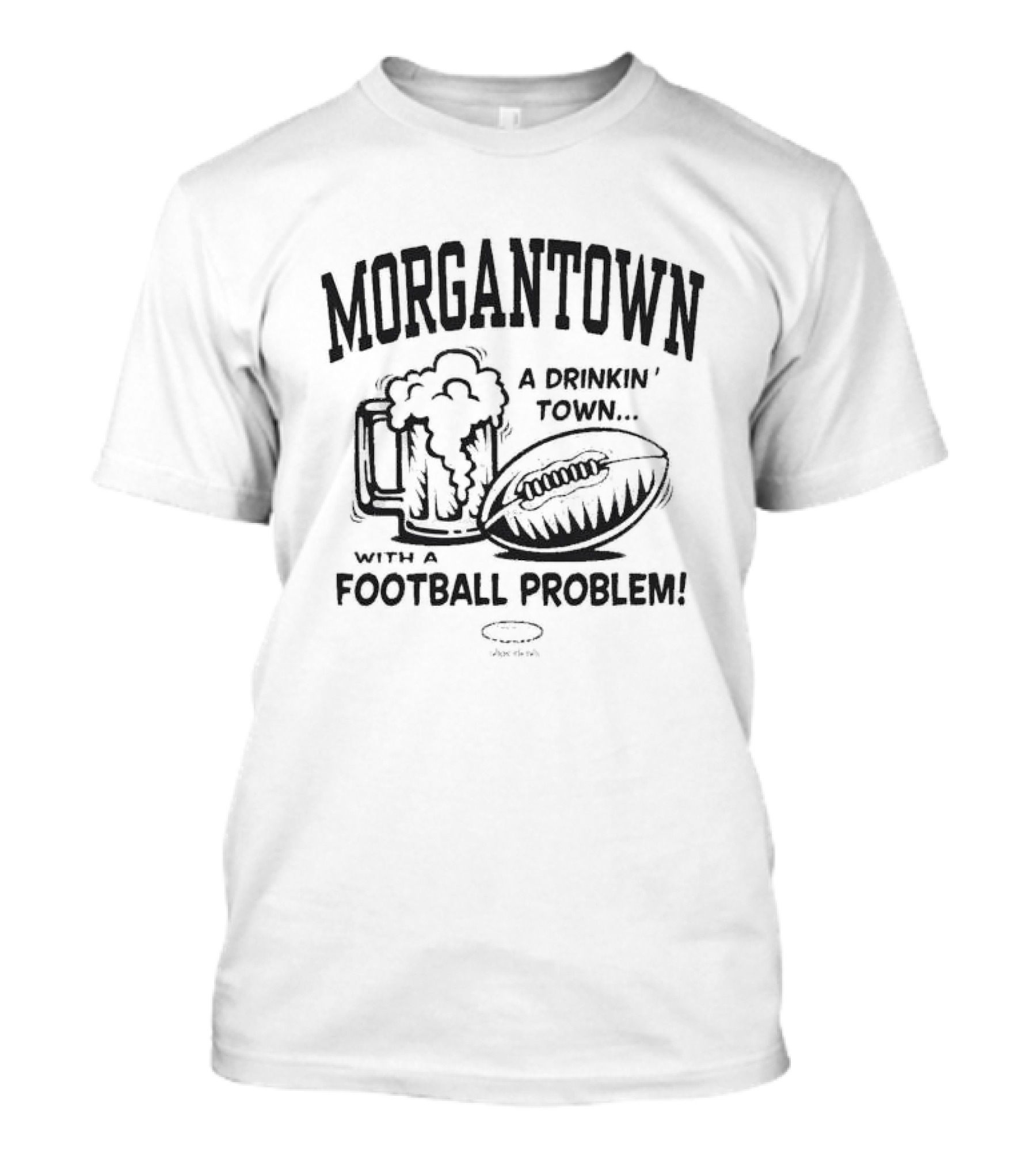 Morgantown A Drinkin' Town With A Football Problem Beer Mug And Football T-Shirt
