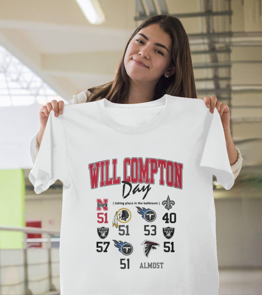 Will Compton Day Taking Place IN The Bathroom Nebraska Old 51 Saints Titans Falcons Raiders Football Almost T-Shirt