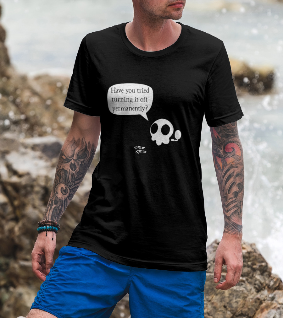 Have You Tried Turning It Off Permanently Skull Speech Bubble T-Shirt