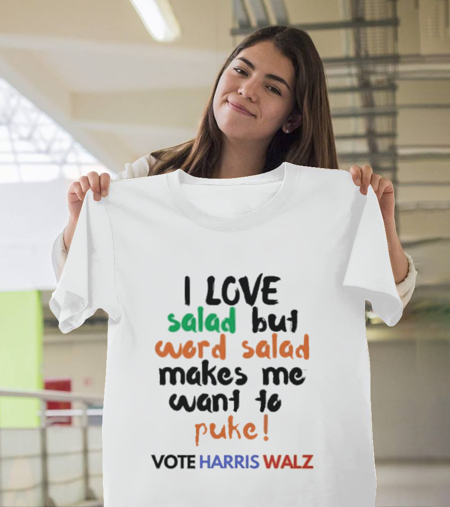 I Love Salad But Word Salad Makes Me Want to Puke Vote Harris Walz T-Shirt