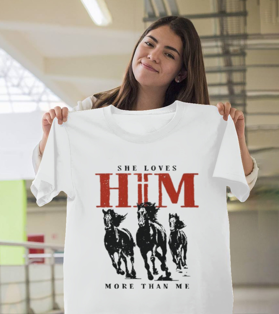 She Loves Him More Than Me Wild Horses T-Shirt