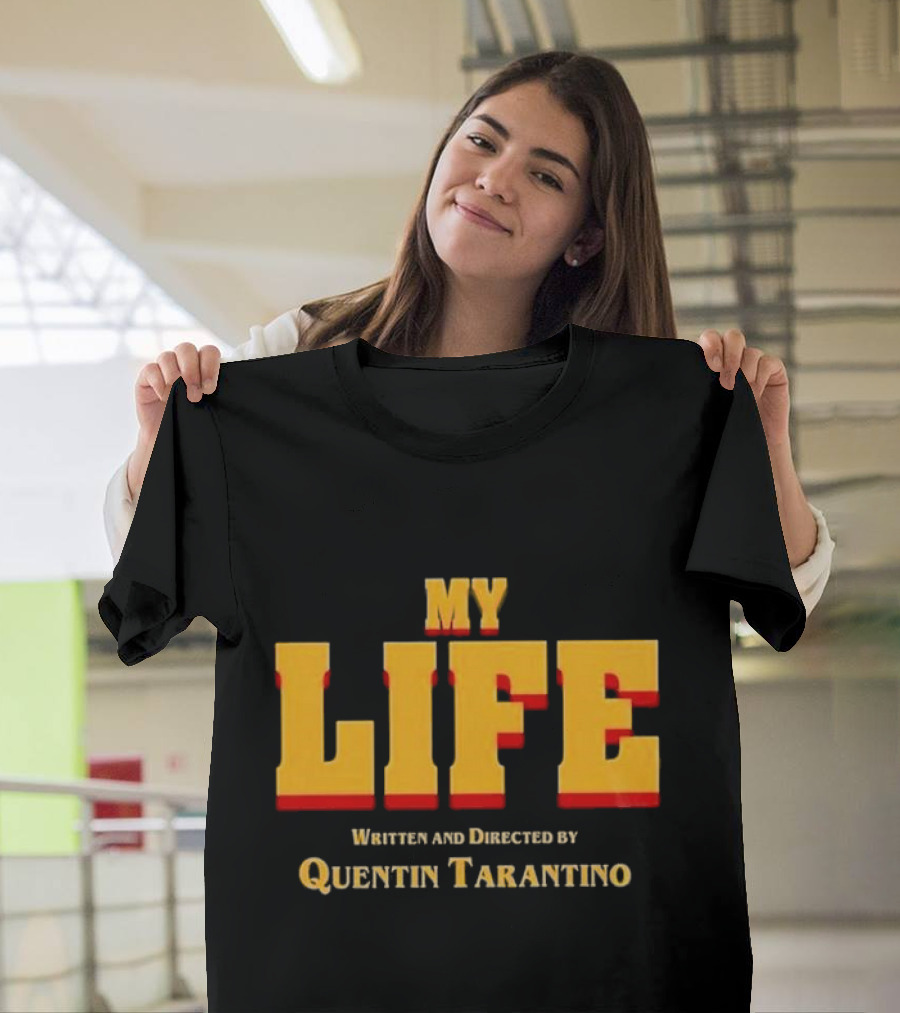 My Life Written And Directed By Quentin Tarantino T-Shirt