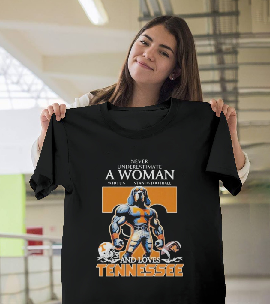Never Underestimate A Woman Who Understands Football And Loves Tennessee Volunteers T-Shirt