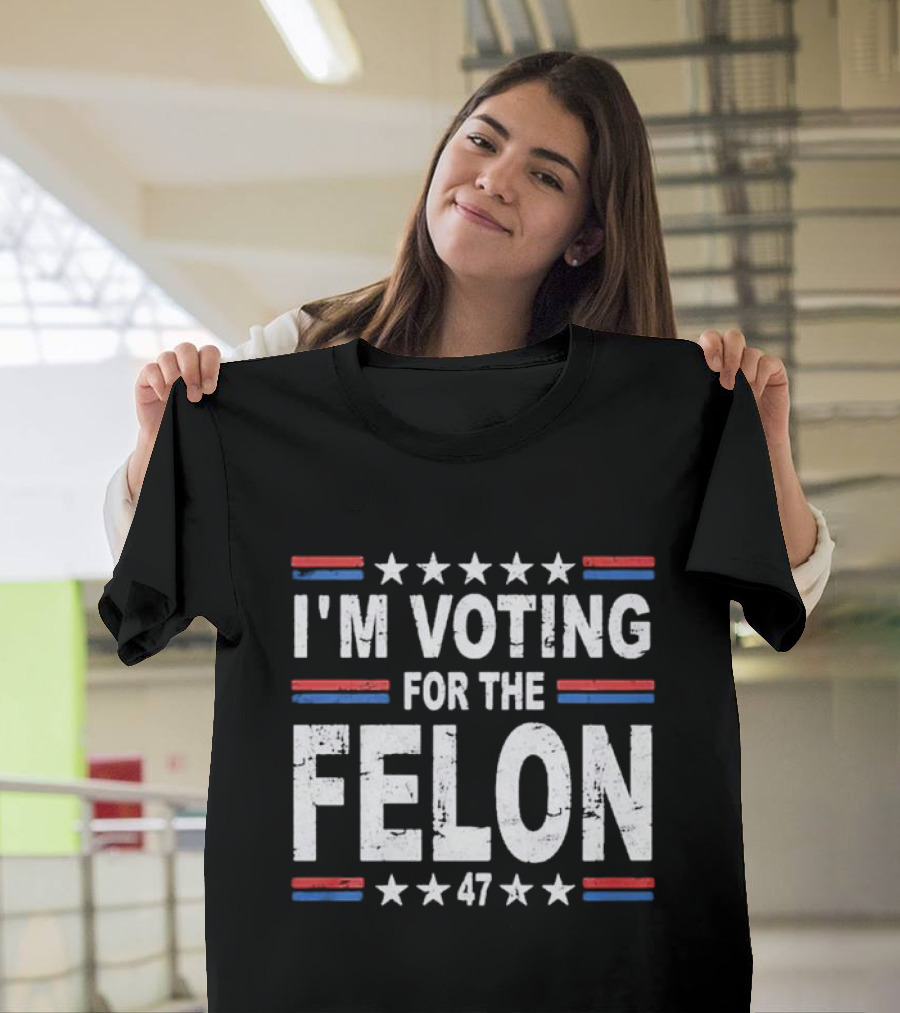 I'm Voting For The Felon 47 T-Shirt