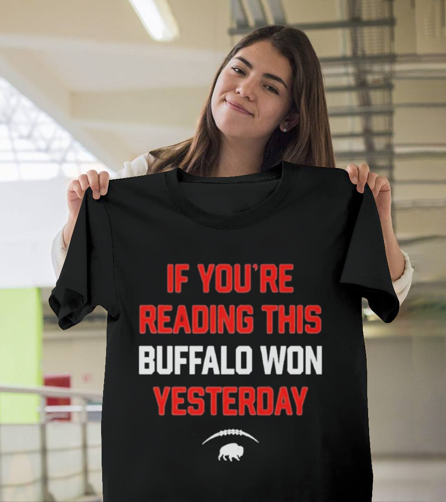 IF YOU’RE READING THIS BUFFALO WON YESTERDAY FOOTBALL BUFFALO T-Shirt