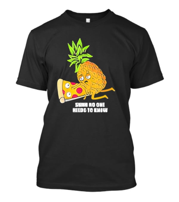 Pineapple Belongs On Pizza Lover No One Needs To Know Pun Meme T-Shirt
