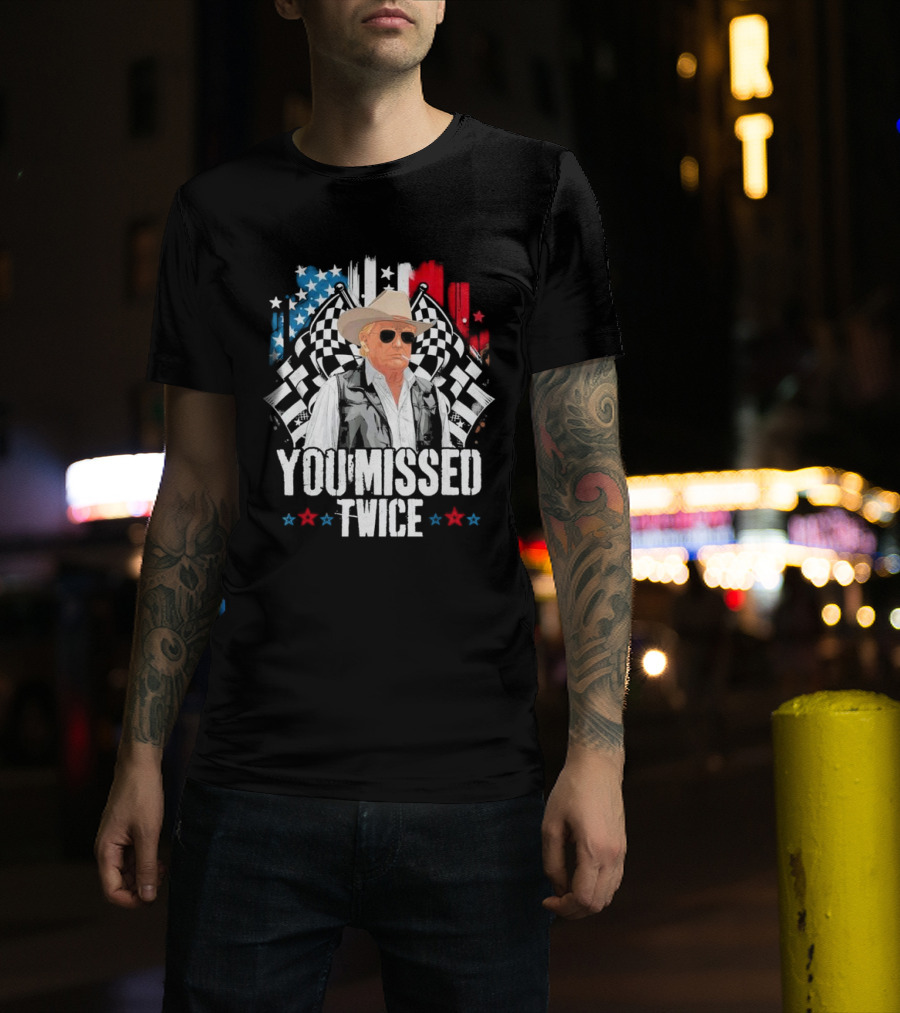 Donald Trump You Missed Twice 2024 Cowboy Hat Racing Flags Patriotic T-Shirt