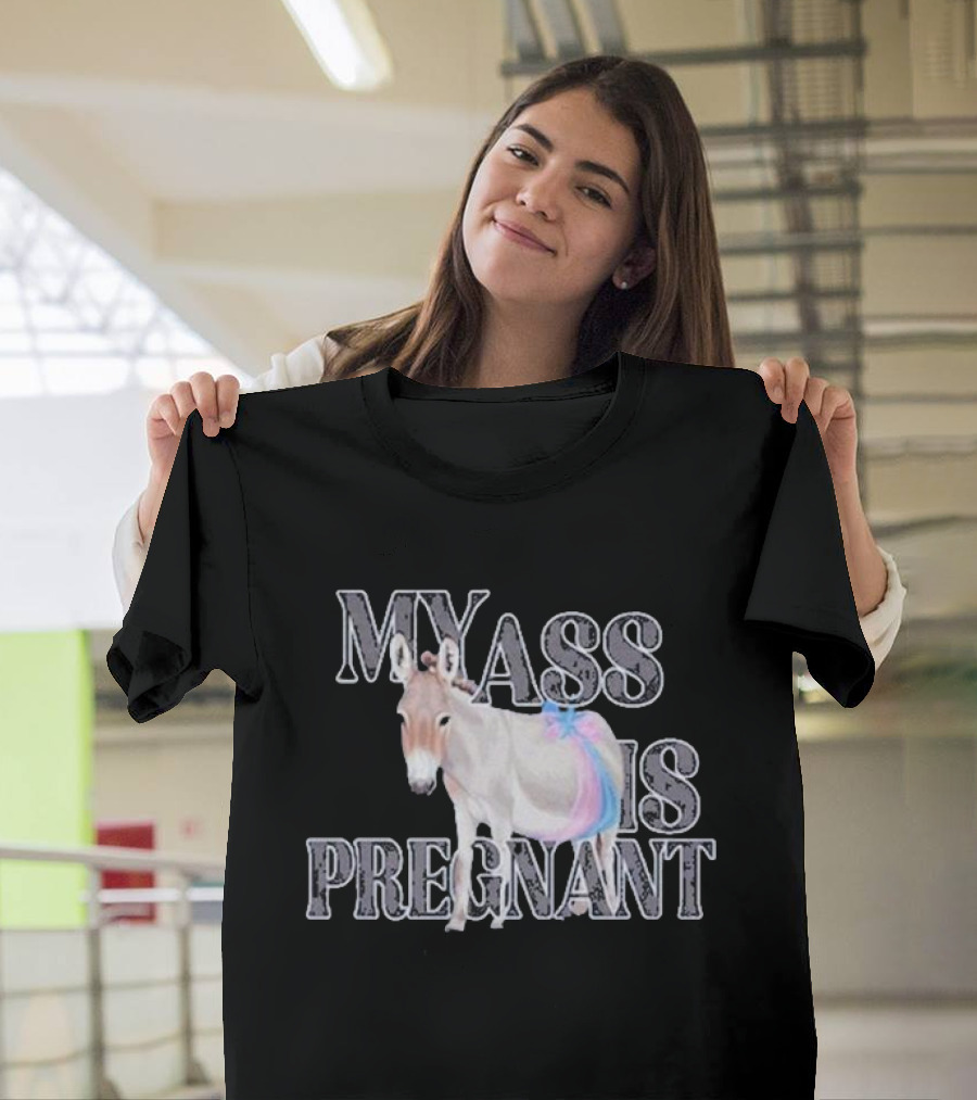 My Ass Is Pregnant Donkey Illustration with Text T-Shirt