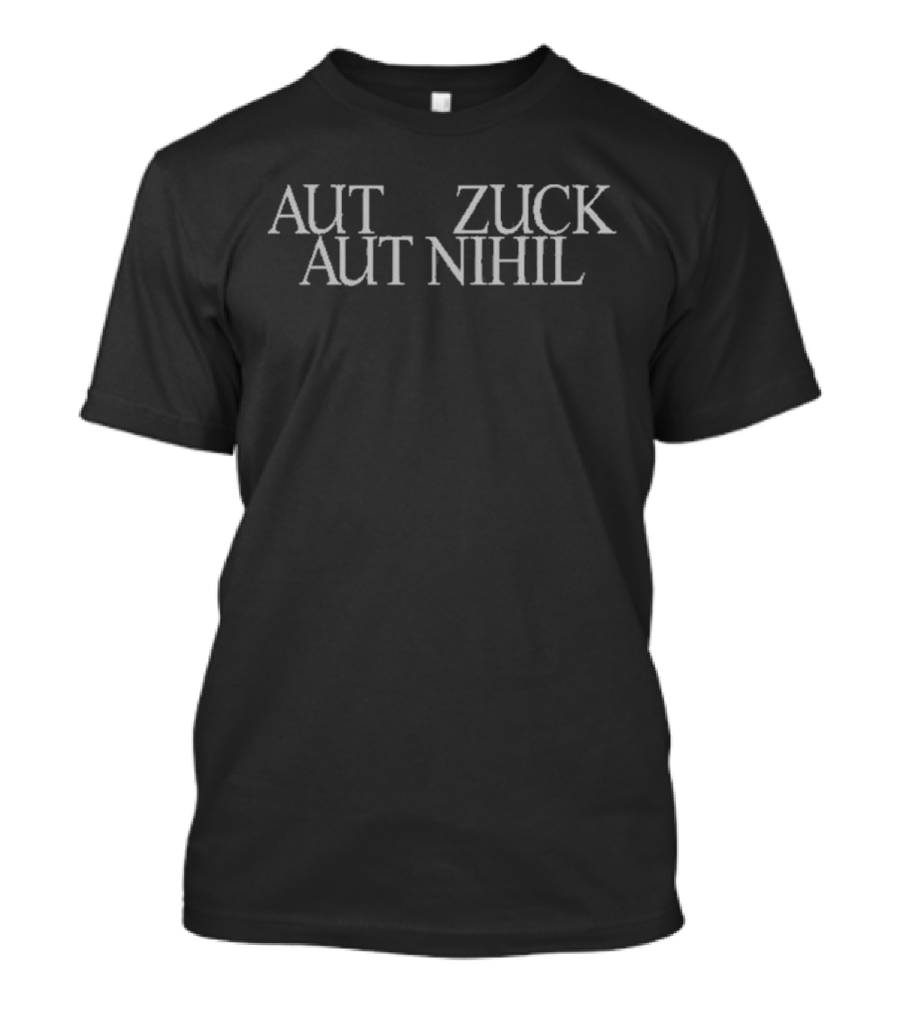 AUT ZUCK AUT NIHIL Mark Zuckerberg T-Shirt