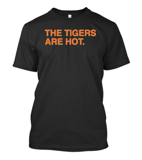 The Tigers Are Hot T-Shirt