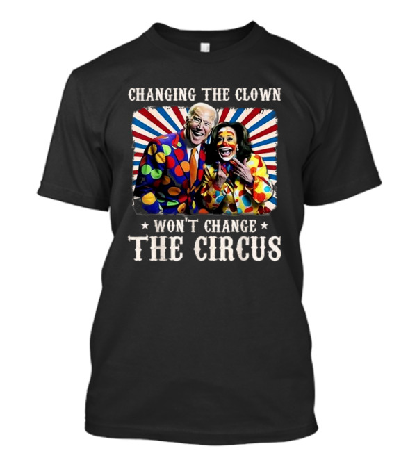 Changing The Clown Won’t Change The Circus Kamala Biden Clown T-Shirt