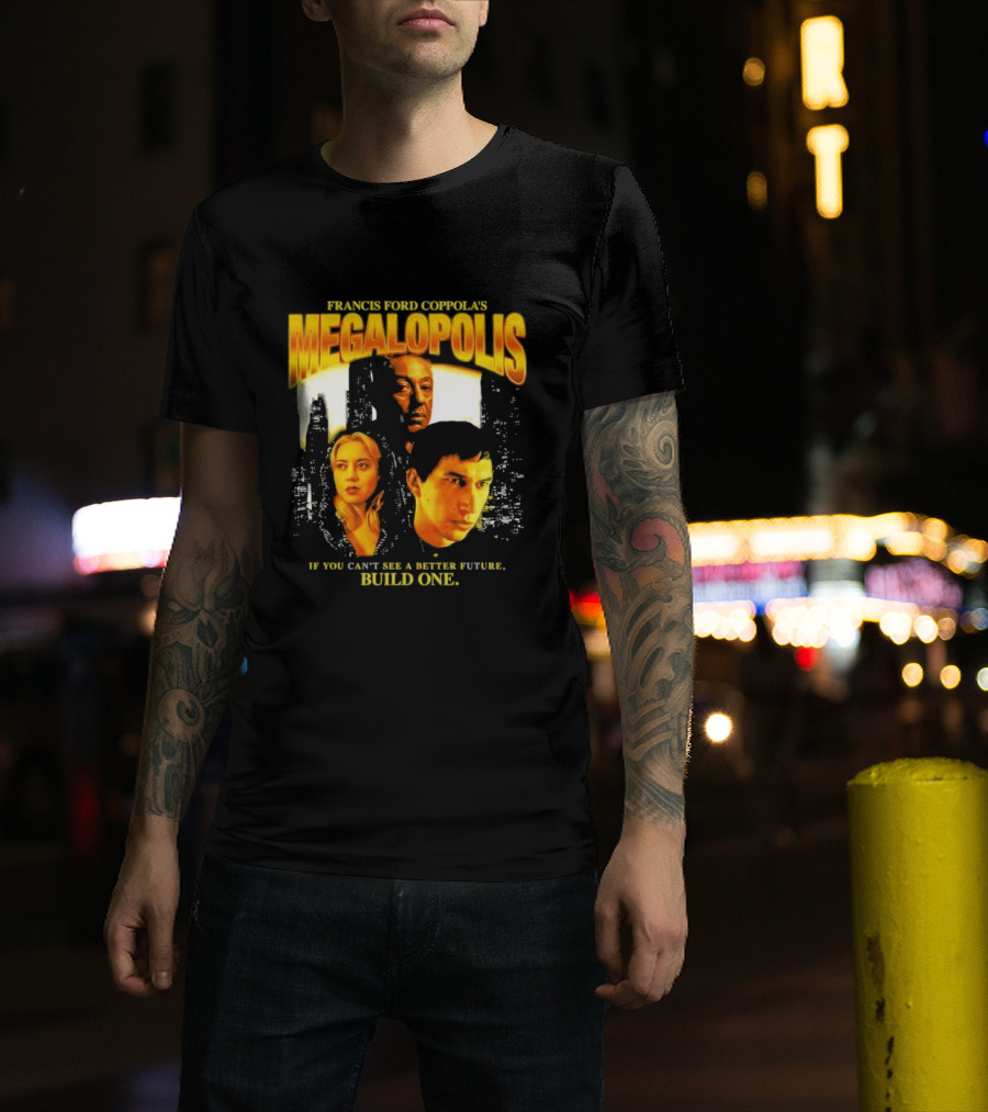 Francis Ford Coppola’s Megalopolis If You Can’t See A Better Future Build One Urban Skyline Cinematic Faces T-Shirt