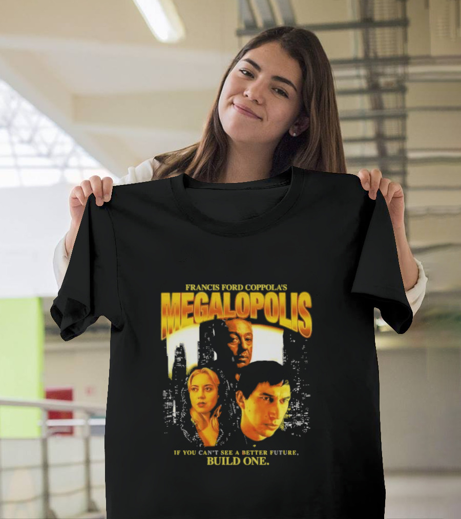 Francis Ford Coppola’s Megalopolis If You Can’t See A Better Future Build One Urban Skyline Cinematic Faces T-Shirt