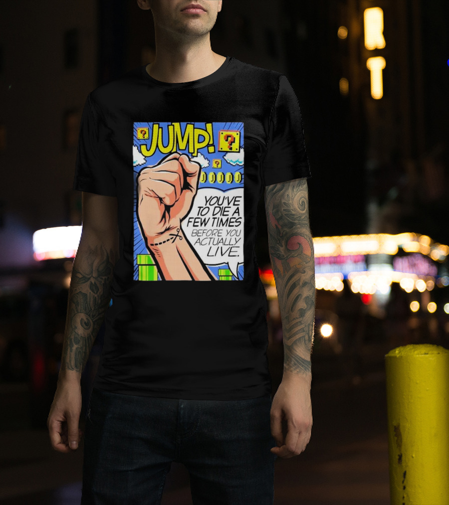 JUMP You've To Die A Few Times Before You Actually Live Comic Style Retro Gaming Elements T-Shirt