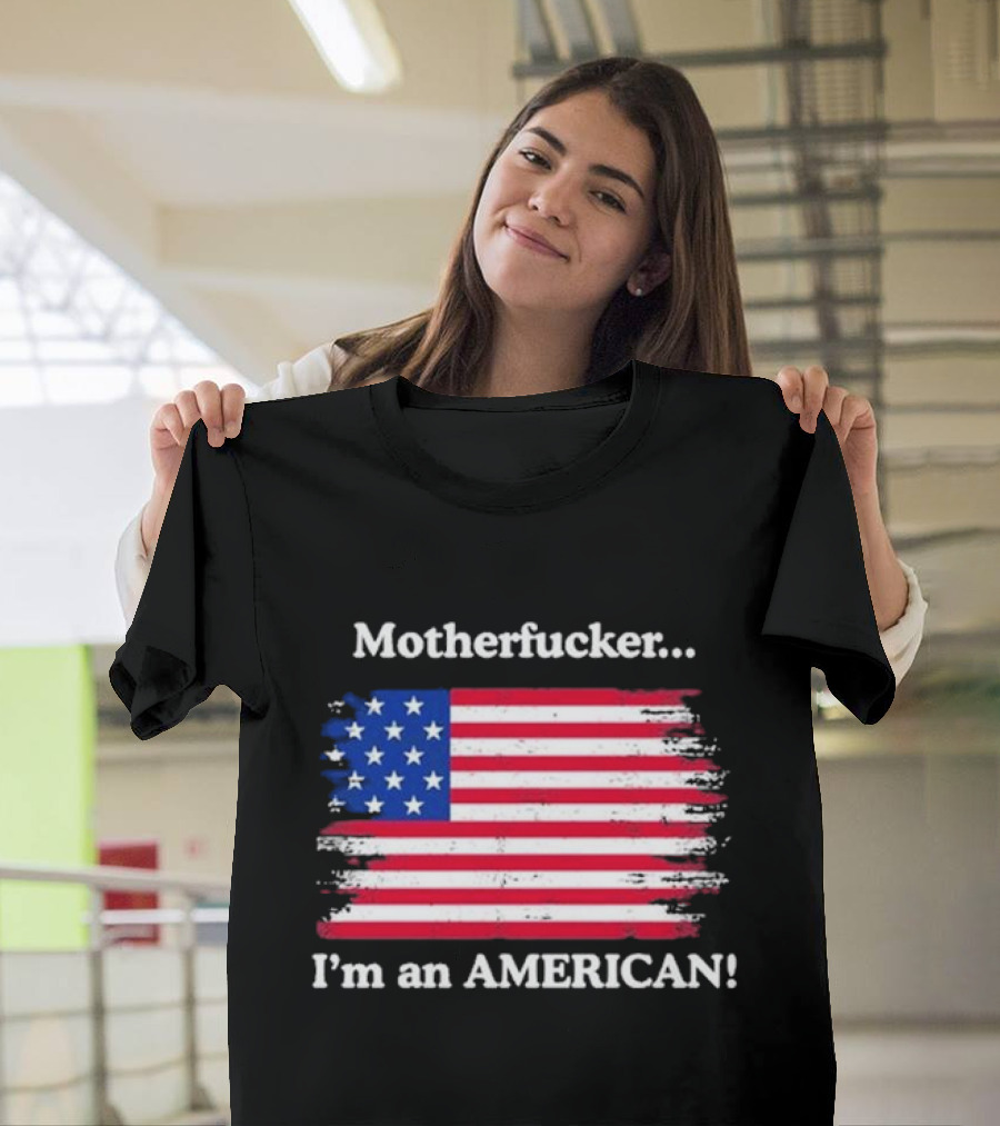 Motherfcker I’m An American Flag Patriotic T-Shirt