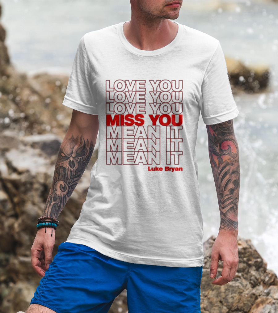 Luke Bryan Love You Miss You Mean It Repeated Text T-Shirt