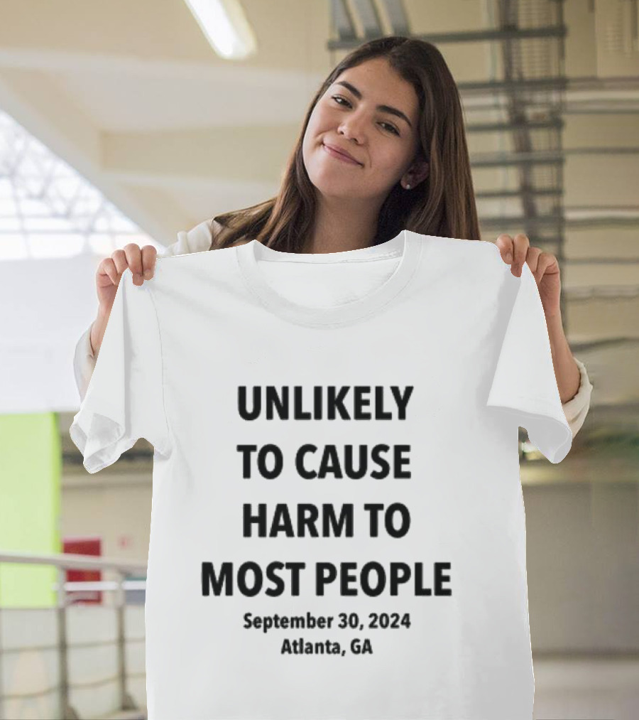 Unlikely to Cause Harm to Most People September 30 2024 Atlanta GA T-Shirt