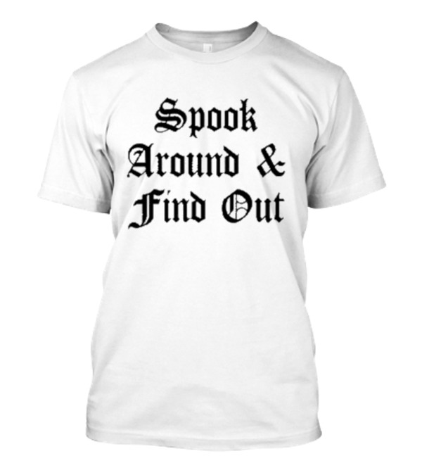 Spook Around And Find Out Halloween Phrase In Gothic Font T-Shirt