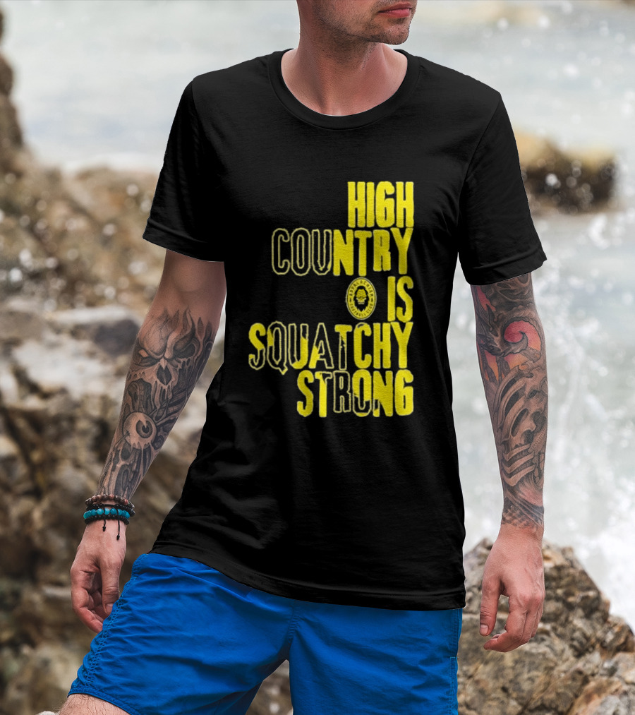 High Country Is Squatchy Strong Big Foot Badge T-Shirt
