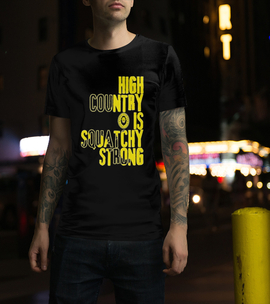 High Country Is Squatchy Strong Big Foot Badge T-Shirt