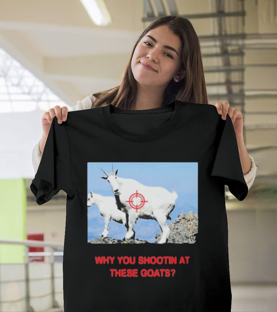 WHY YOU SHOOTIN AT THESE GOATS TARGETED IMAGE T-Shirt