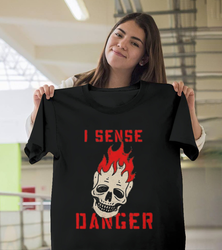I Sense Danger Skull Fire Flame Warning T-Shirt