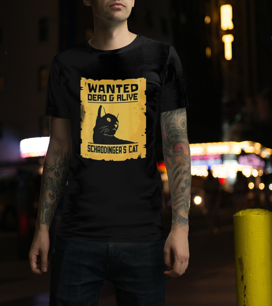 Wanted Dead And Alive Schrodinger’s Cat T-Shirt
