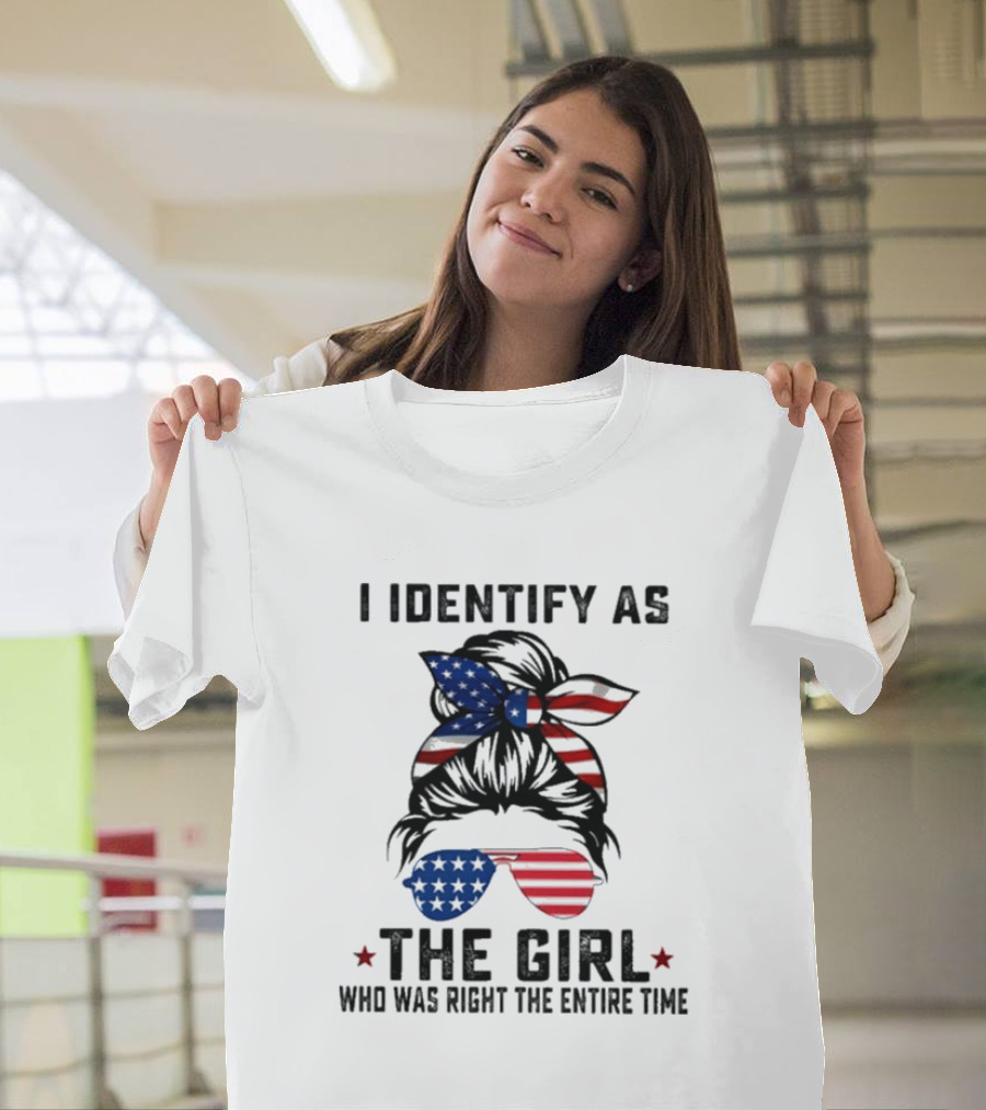 I Identify As The Girl Who Was Right The Entire Time American Flag Sunglasses And Bandana T-Shirt