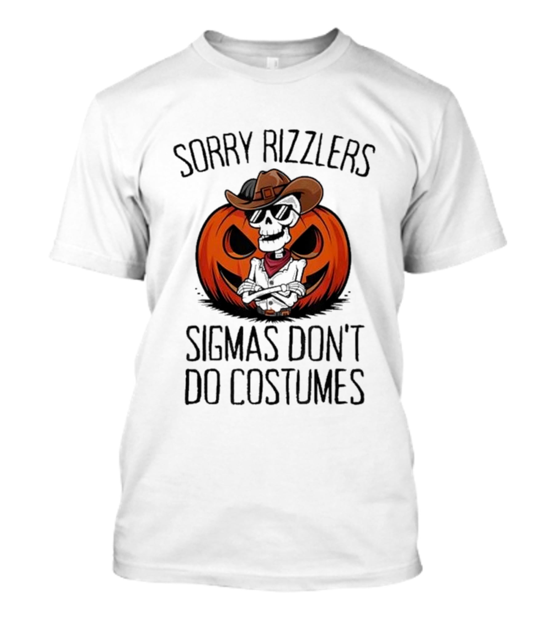 Sorry Rizzlers Sigmas Don’t Do Costumes Pumpkin Cowboy Skeleton T-Shirt