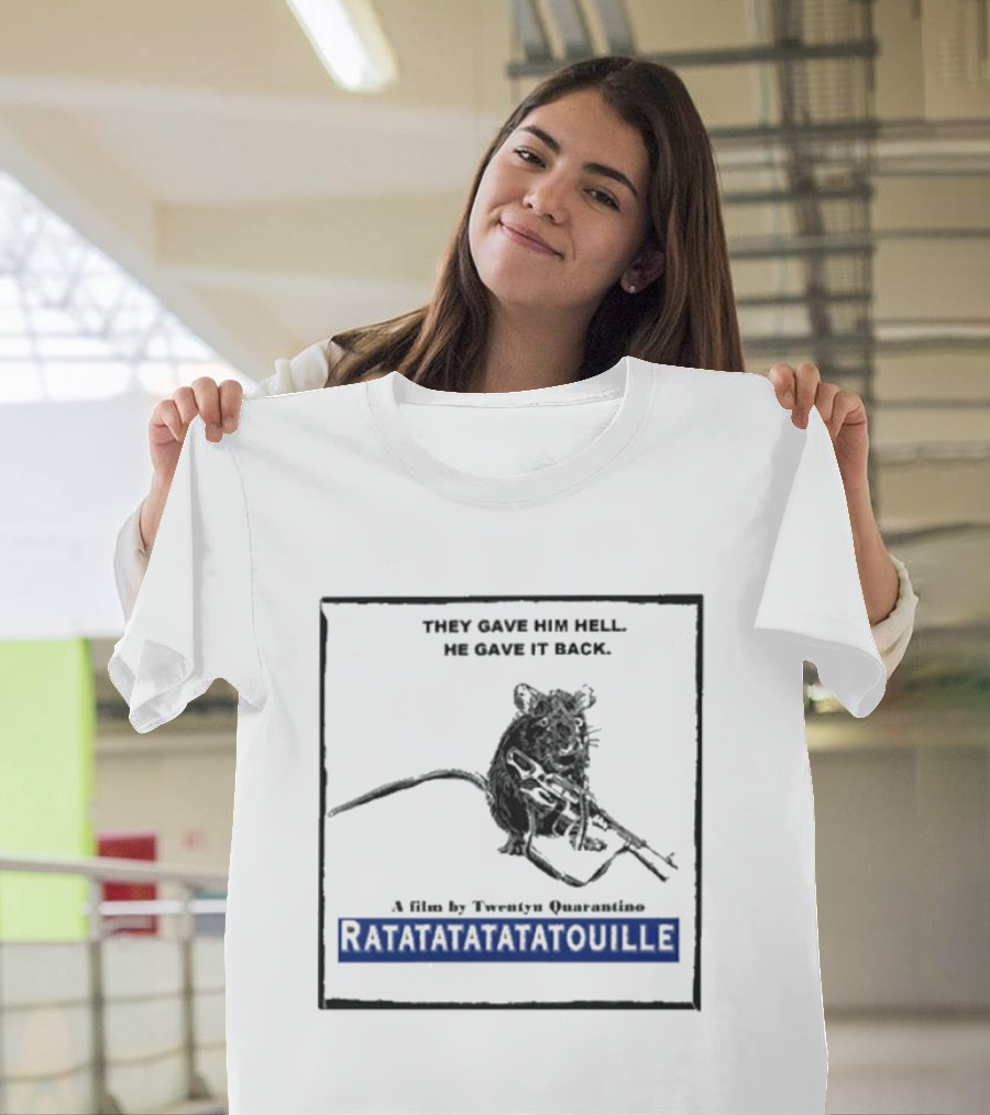 THEY GAVE HIM HELL HE GAVE IT BACK A FILM BY TWENTY QUARANTINO RATATATATATATOUILLE T-Shirt